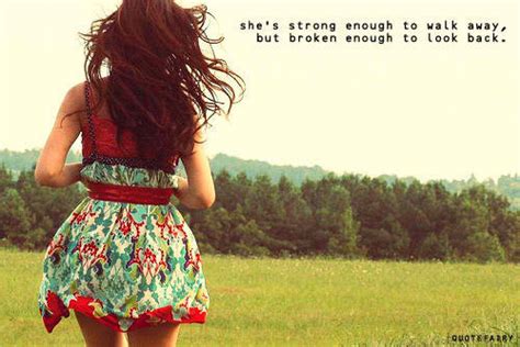 Love Quotes Pics Shes Strong Enough To Walk Away But Broken