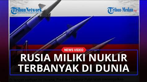 rusia miliki senjata nuklir terbanyak di dunia ini jumlah nuklir negara rusia dibanding negara