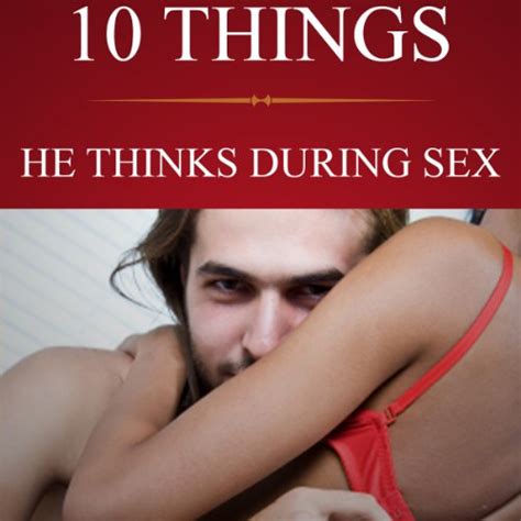 Amazon Com Things He Thinks During Sex What Men Think About Other Than Sex Audible Audio