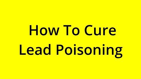 Solved How To Cure Lead Poisoning Youtube