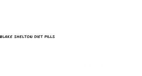 Blake Shelton Diet Pills Micro Omics