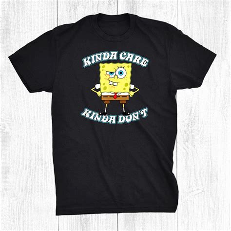 Spongebob Squarepants Kinda Care Kinda Don T Shirt Teeuni