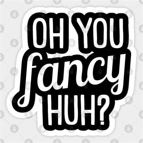 Oh You Fancy Huh T For Music Lovers Sticker Teepublic