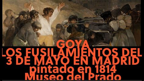 Goya Los Fusilamientos Del 3 De Mayo De 1808 En Madrid Pintado En 1814 Museo Del Prado Youtube