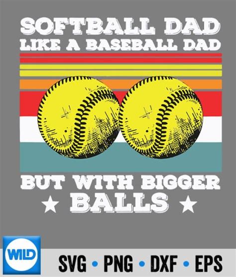 Softball Svg Softball Dad Like A Baseball Dad But With Bigger Balls