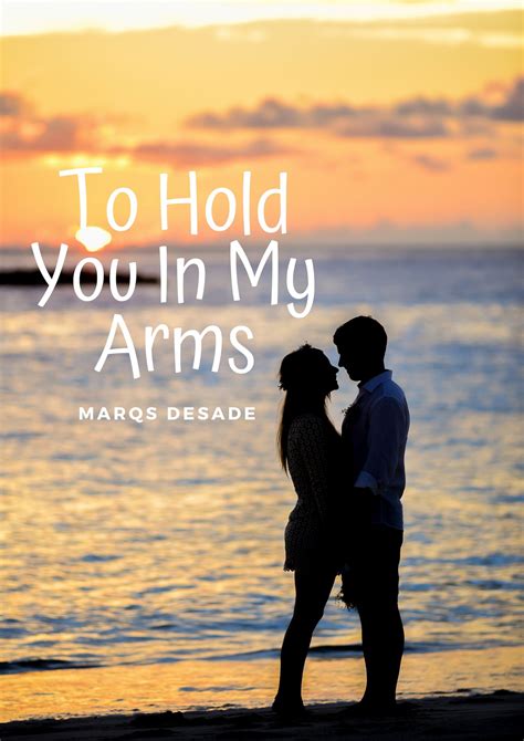 To Hold You In My Arms By Marqs Desade