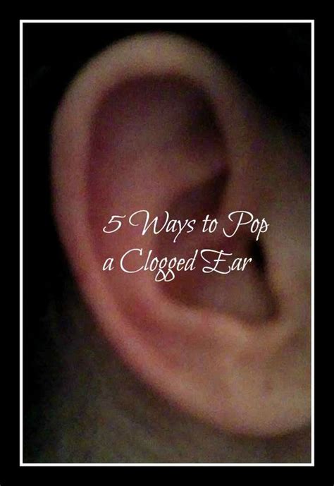 5 Ways To Pop A Clogged Ear The Life Of A Home Mom