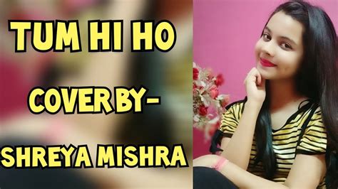 Tum Hi Ho Cover By Shreya Mishra Youtube