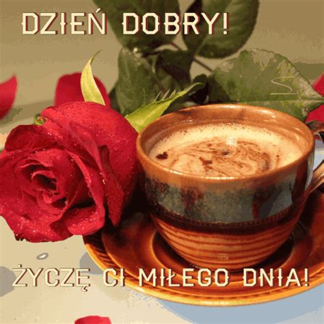 Dzień Dobry życzę Miłego Dnia - Dzień dobry życzę ci miłego dnia kawa róże - Gify i obrazki na GifyAgusi.pl