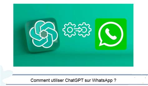 Comment intégrer ChatGPT à WhatsApp Le tuto à suivre