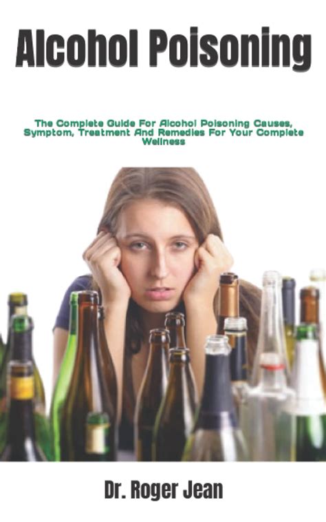 Alcohol Poisoning The Complete Guide For Alcohol Poisoning Causes Symptom Treatment And