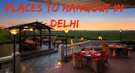 10 Incredible Places To Hangout In Delhi For Students