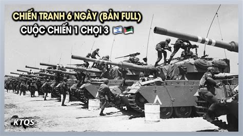 Chiến Tranh Ả Rập Israel 1967 Bản Full Cuộc Chiến 6 Ngày Thay Đổi