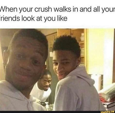 Hen Your Crush Walks In And All You Riends Look At You Like Ifunny Funny Facts Funny