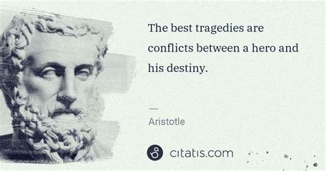 Aristotle The Best Tragedies Are Conflicts Between A Hero And His
