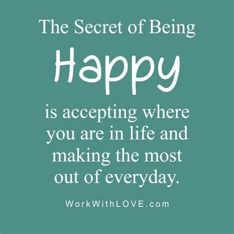 The Secret Of Being Happy Is Accepting Where You Are In Life And Making