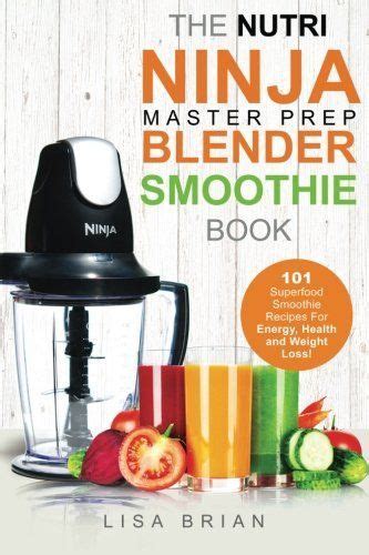 Read reviews from world's largest community for readers. Nutri Ninja Master Prep Blender Smoothie Book: 101 Superfood Smoothie Recipes For Better Health ...