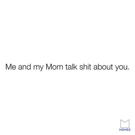 My Mom Was Right About You Meme Quotes Viral Update