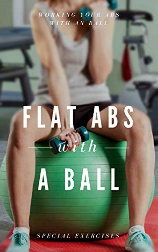 Flat Abs With A Ball Special Exercises Working Your Abs With An Ball