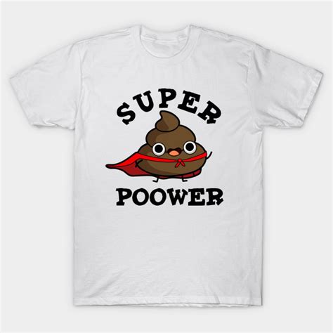 Super Poower Cute Super Hero Poop Pun Poop Pun T Shirt Teepublic