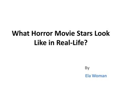What Horror Movie Stars Look Like In Real Life By Abha Bhatt Issuu
