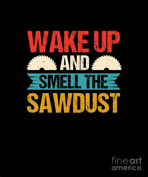 Wake Up And Smell The Sawdust Digital Art By Sambel Pedes Fine Art America