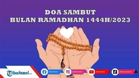 Kumpulan Doa Sambut Ramadhan 1444h2023 Lengkap Arab Latin Dan Arti