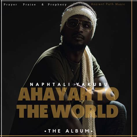 Download Album Naphtali Yakubu Ahayah To The World