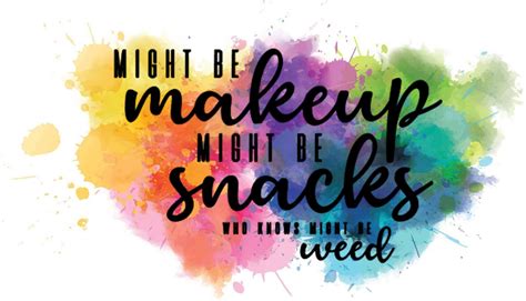 Might Be Makeup Might Be Snacks Who Knows Might Be Weed Png Makeup And Snacks Digital File Etsy