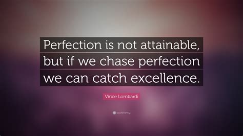 Vince Lombardi Quote “perfection Is Not Attainable But If We Chase Perfection We Can Catch