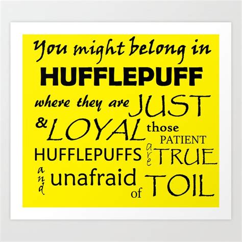 Last year i was sorted into hufflepuff on pottermore, i recently forgot my password so i just made a new account and was sorted into slytherin. Hufflepuff quote Art Print by shouni | Society6