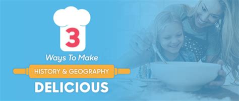 3 Ways To Make History And Geography Delicious Teach Them Diligently