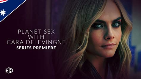 Watch Planet Sex With Cara Delevingne In Australia On Hulu