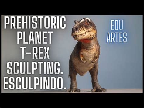 Esculpindo O Tyranossaurus Rex Do Prehistoric Planet Sculpting The Pp