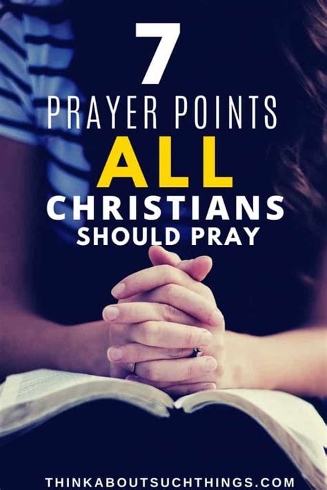 Prayer Points 7 Points All Christians Should Be Praying Think About