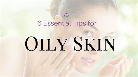 6 Essential Tips For Oily Skin Tips For Oily Skin Oily Skin Skin