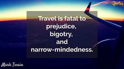 More expat vagabonds travel is fatal to prejudice, bigotry and narrow mindedness mark twain. Mark Twain - Travel is fatal to prejudice, bigotry, and narrow-mindedness. (With images) | Mark ...