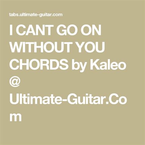 I Cant Go On Without You Chords By Kaleo Ultimate Guitarcom