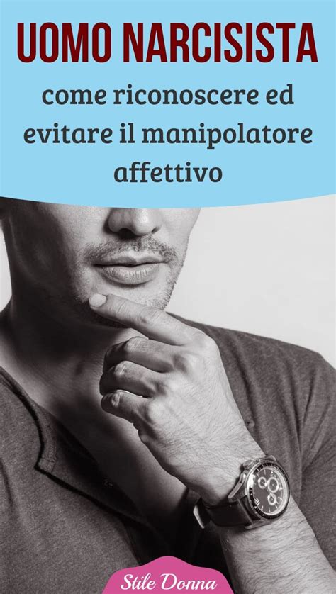 Uomo narcisista: come riconoscere ed evitare il manipolatore affettivo