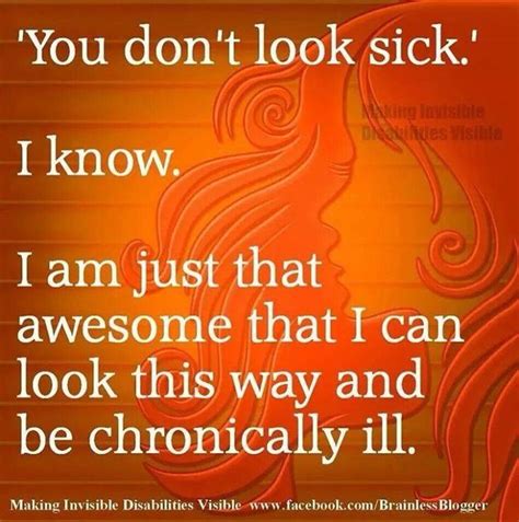 you don t look sick i know i am just that awesome that i can look this way and be chronically