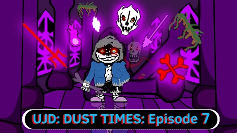 Ujd Dust Times Episode 7 Fdy Dust Sans Youtube