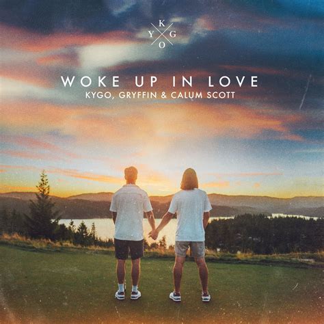 ‎woke Up In Love Single By Kygo Gryffin And Calum Scott On Apple Music