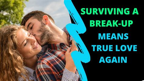 Surviving A Break Up Means True Love Again Youtube