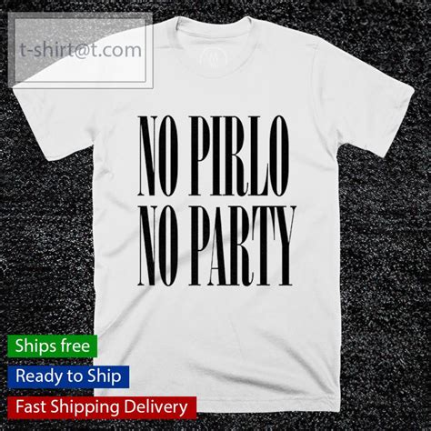 No Pirlo No Party Shirt Party Shirts Shirts Trending Shirts