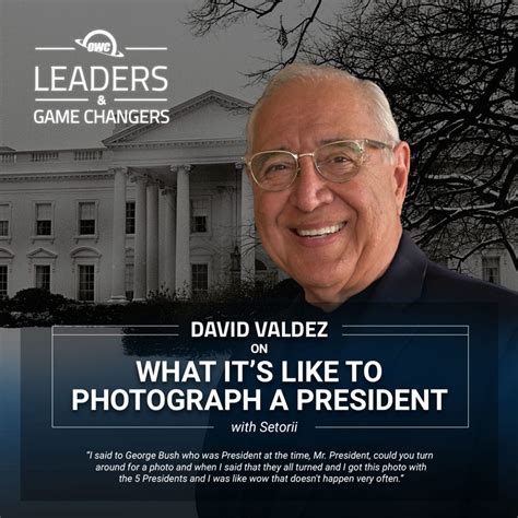 David Valdez Presidential Photographer Leader Game Changer