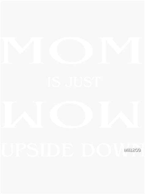 Mom Is Just Mom Upside Down Mother Day Sticker For Sale By Mili1209
