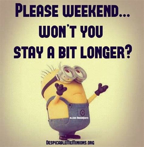 Weekend Please Stay Longer Minions Funny Minions Images Funny
