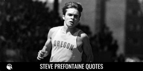 35 Steve Prefontaine Quotes To Inspire You Big Time Internet Pillar