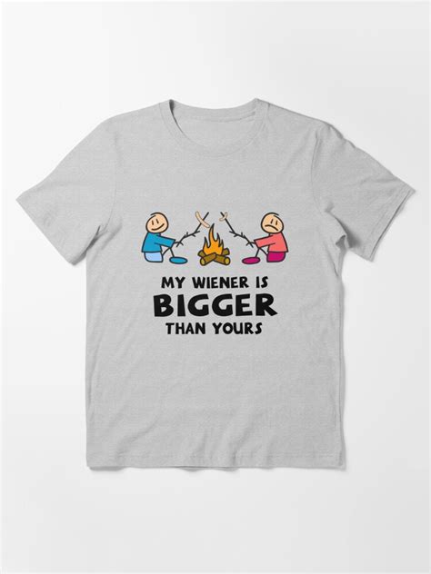 My Wiener Is Bigger Than Yours T Shirt For Sale By Goodtogotees