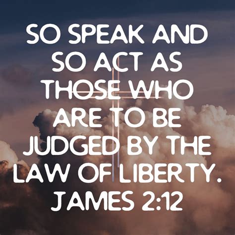 James 212 So Speak And So Act As Those Who Are To Be Judged By The Law